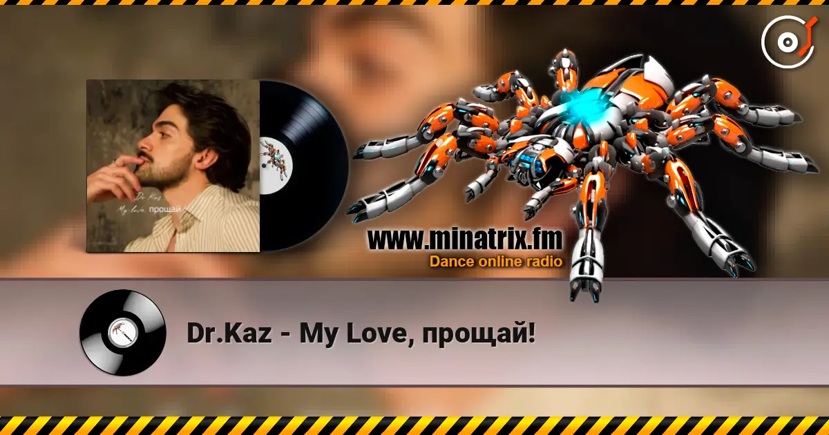 Dr.Kaz - My Love, прощай! escuchar online en alta calidad | Minatrix.FM