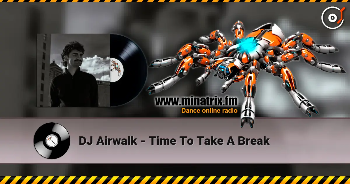 DJ Airwalk - Time To Take A Break escuchar online en alta calidad | Minatrix.FM