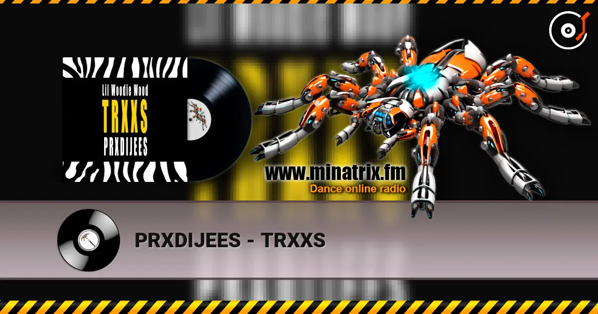 PRXDIJEES - TRXXS escuchar online en alta calidad | Minatrix.FM