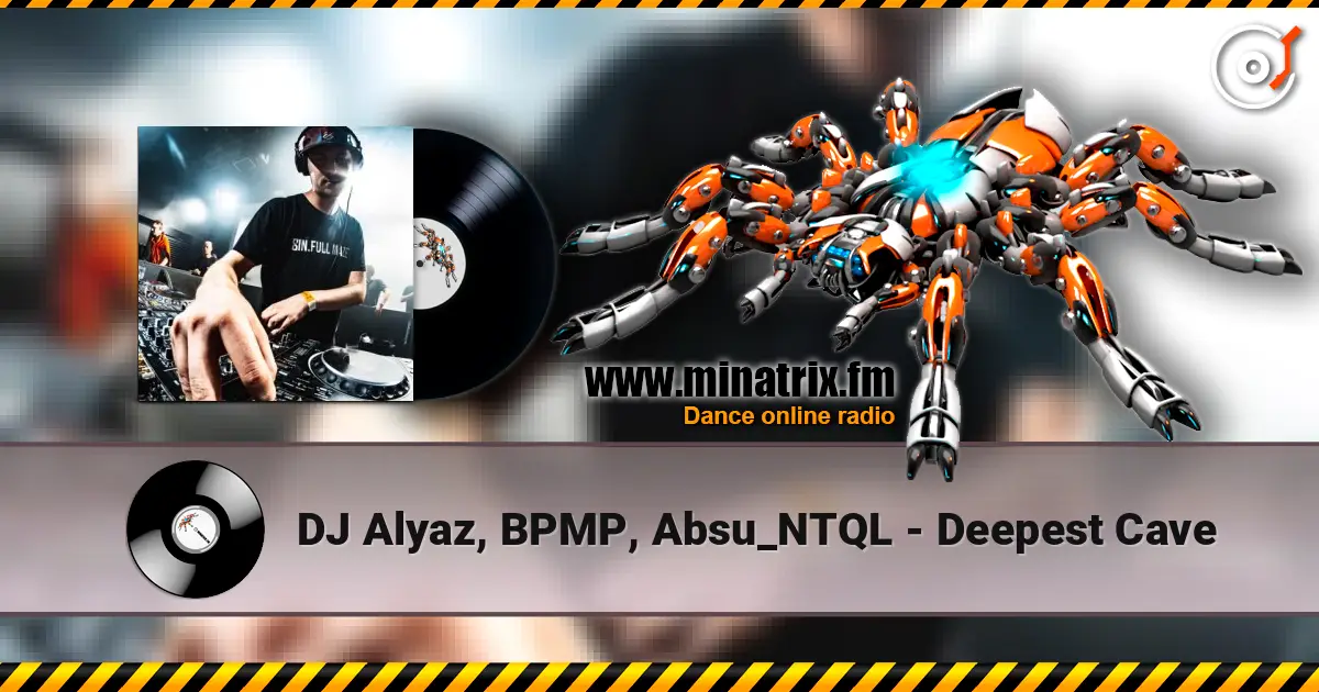 DJ Alyaz, BPMP, Absu_NTQL - Deepest Cave escuchar online en alta calidad | Minatrix.FM