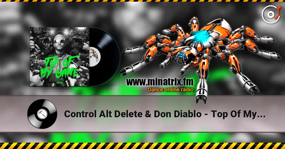 Control Alt Delete & Don Diablo - Top Of My Game escuchar online en alta calidad | Minatrix.FM