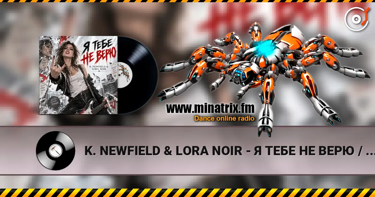 K. NEWFIELD & LORA NOIR - Я ТЕБЕ НЕ ВЕРЮ / I DON’T BELIEVE YOU escuchar online en alta calidad | Minatrix.FM