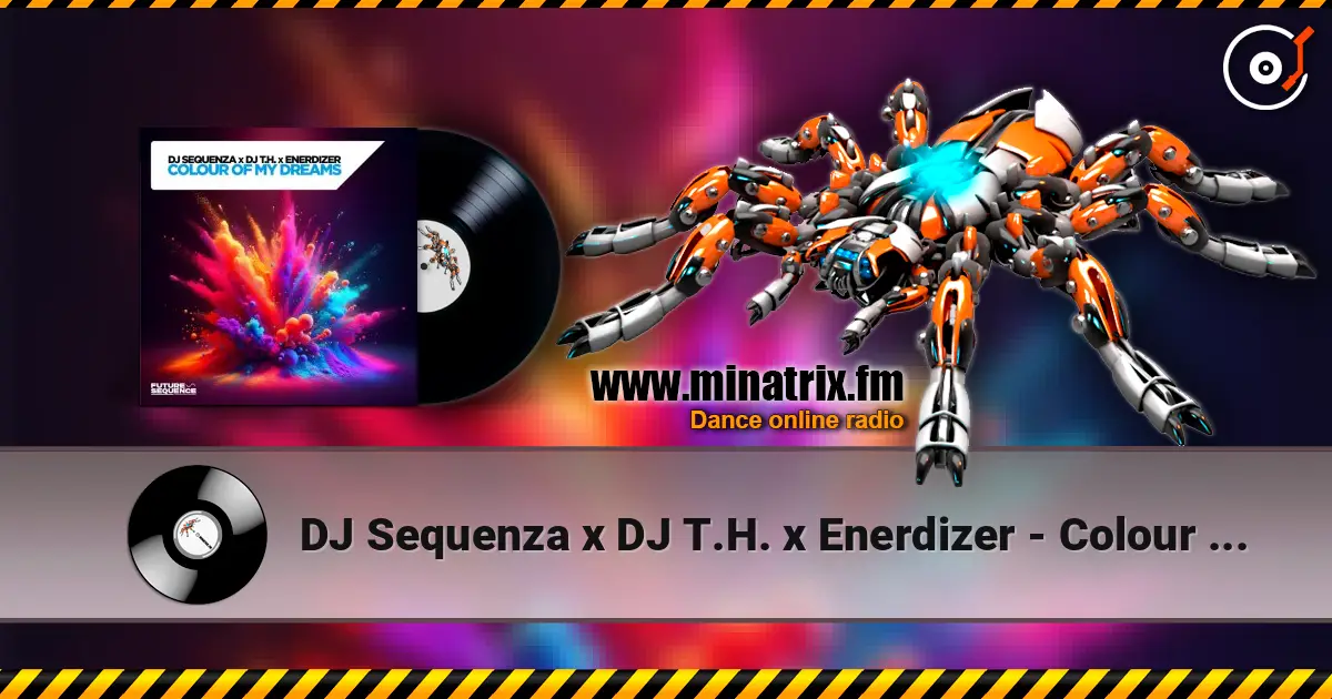 DJ Sequenza x DJ T.H. x Enerdizer - Colour Of My Dreams (Extended Mix) escuchar online en alta calidad | Minatrix.FM