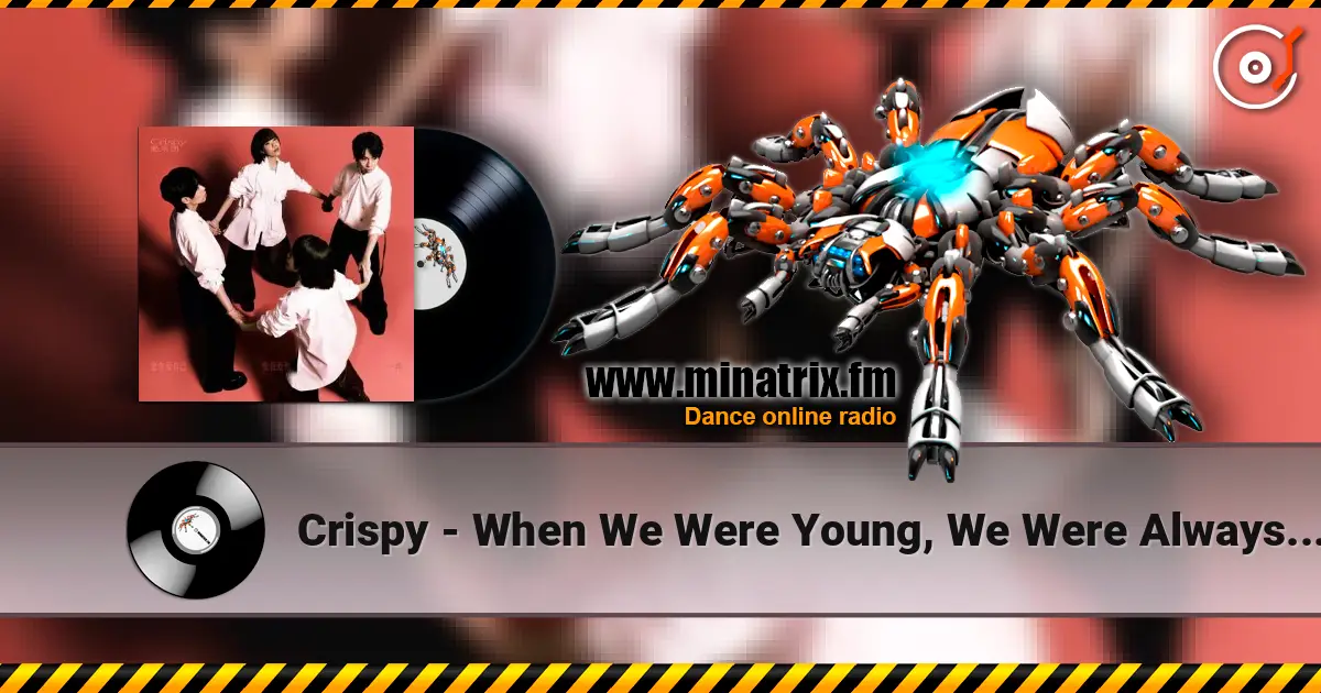 Crispy - When We Were Young, We Were Always Frivolous escuchar online en alta calidad | Minatrix.FM