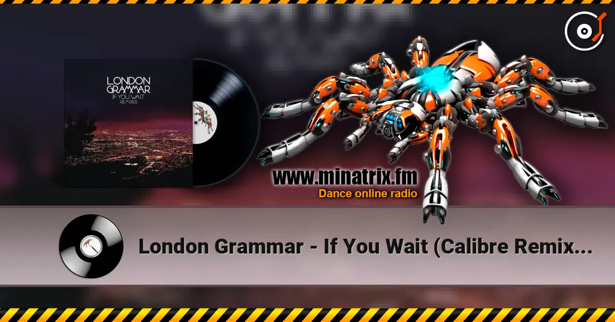 London Grammar - If You Wait (Calibre Remix) [Mixed] escuchar online en alta calidad | Minatrix.FM