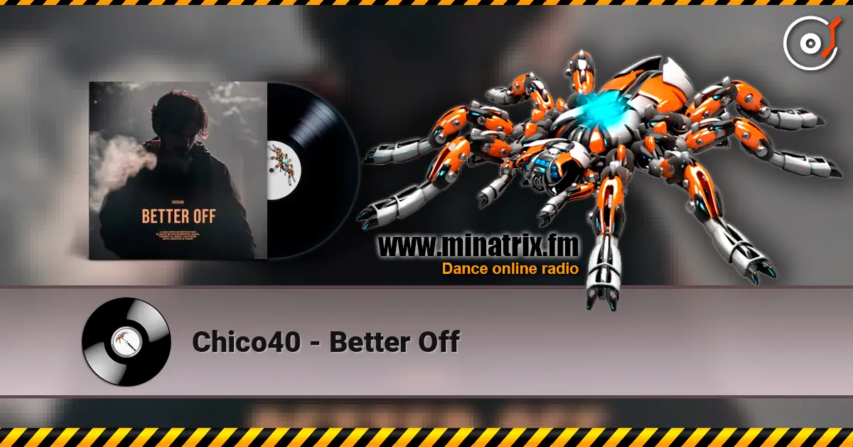 Chico40 - Better Off escuchar online en alta calidad | Minatrix.FM