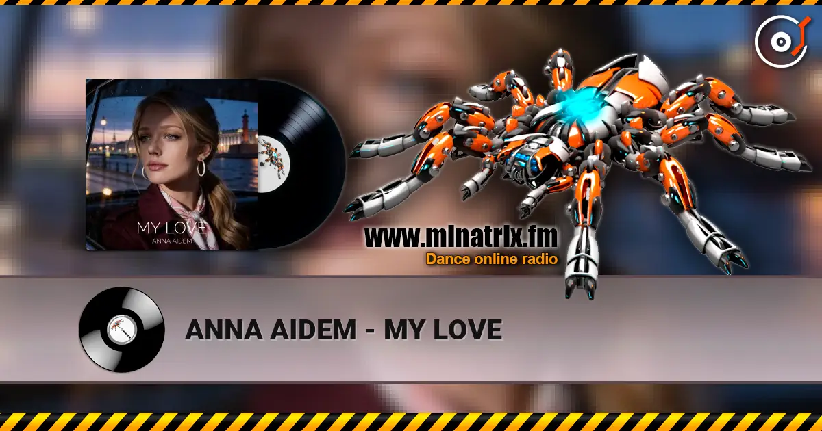 ANNA AIDEM - MY LOVE escuchar online en alta calidad | Minatrix.FM