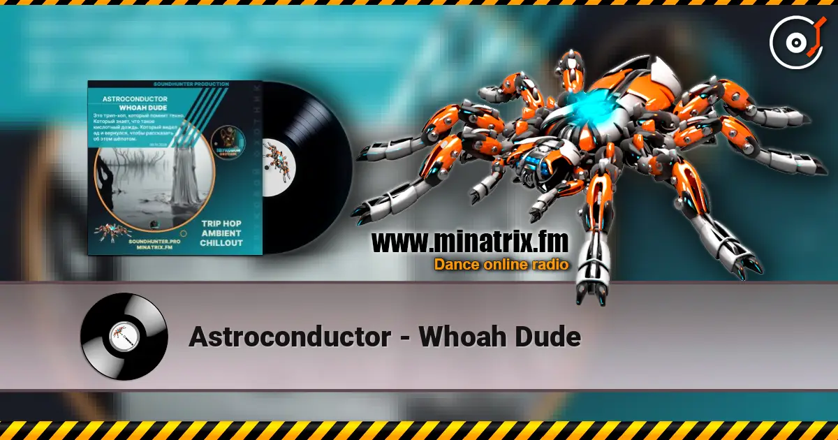 Astroconductor - Whoah Dude escuchar online en alta calidad | Minatrix.FM