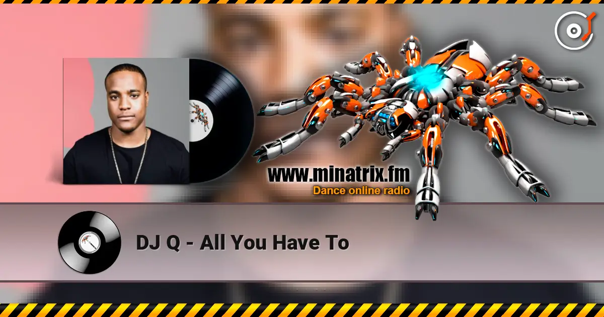 DJ Q - All You Have To escuchar online en alta calidad | Minatrix.FM