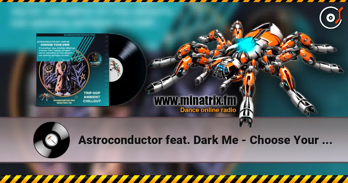 Astroconductor feat. Dark Me - Choose Your Own escuchar online en alta calidad | Minatrix.FM