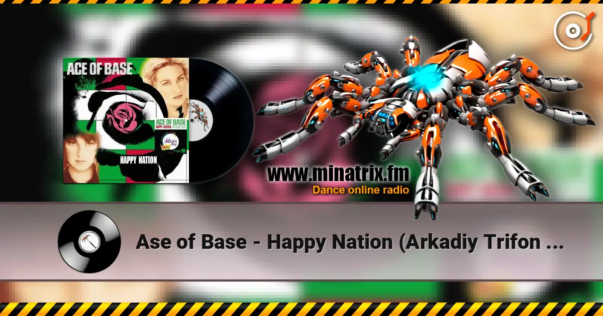 Ase of Base - Happy Nation (Arkadiy Trifon Remix) escuchar online en alta calidad | Minatrix.FM