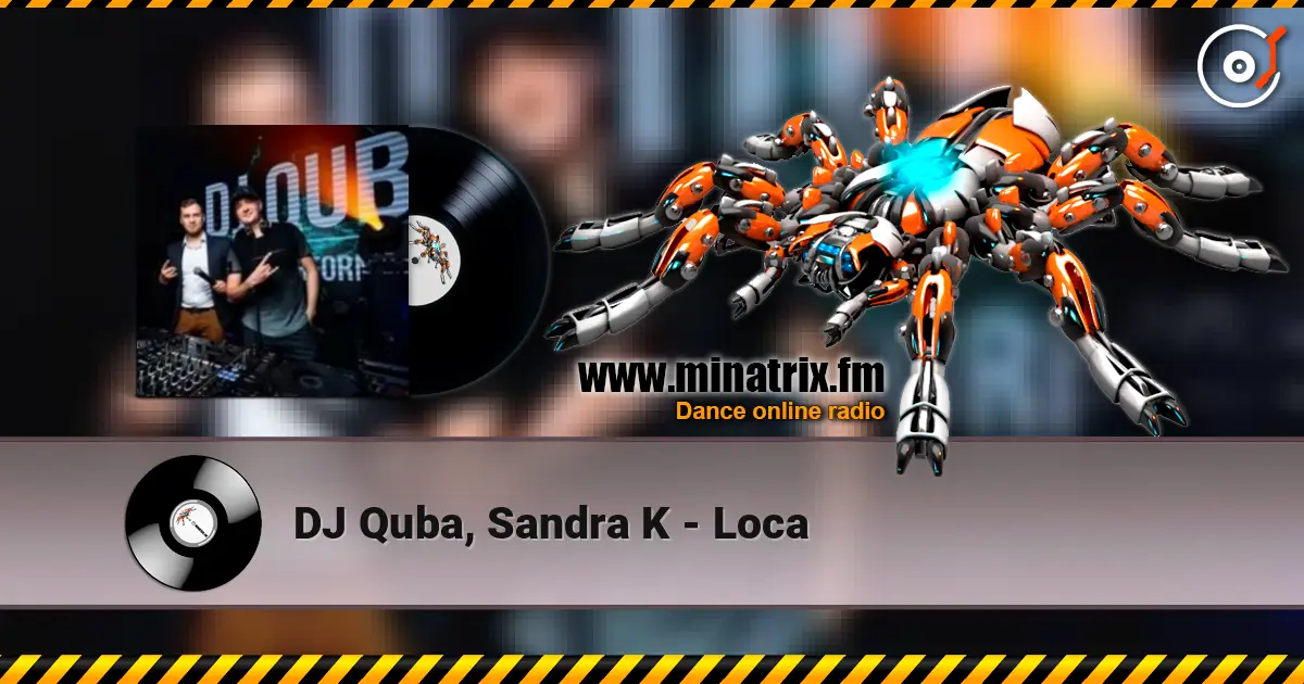 DJ Quba, Sandra K - Loca escuchar online en alta calidad | Minatrix.FM