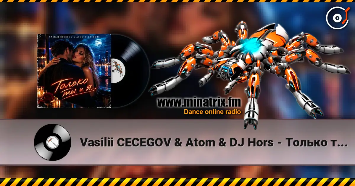 Vasilii CECEGOV & Atom & DJ Hors - Только ты и я escuchar online en alta calidad | Minatrix.FM