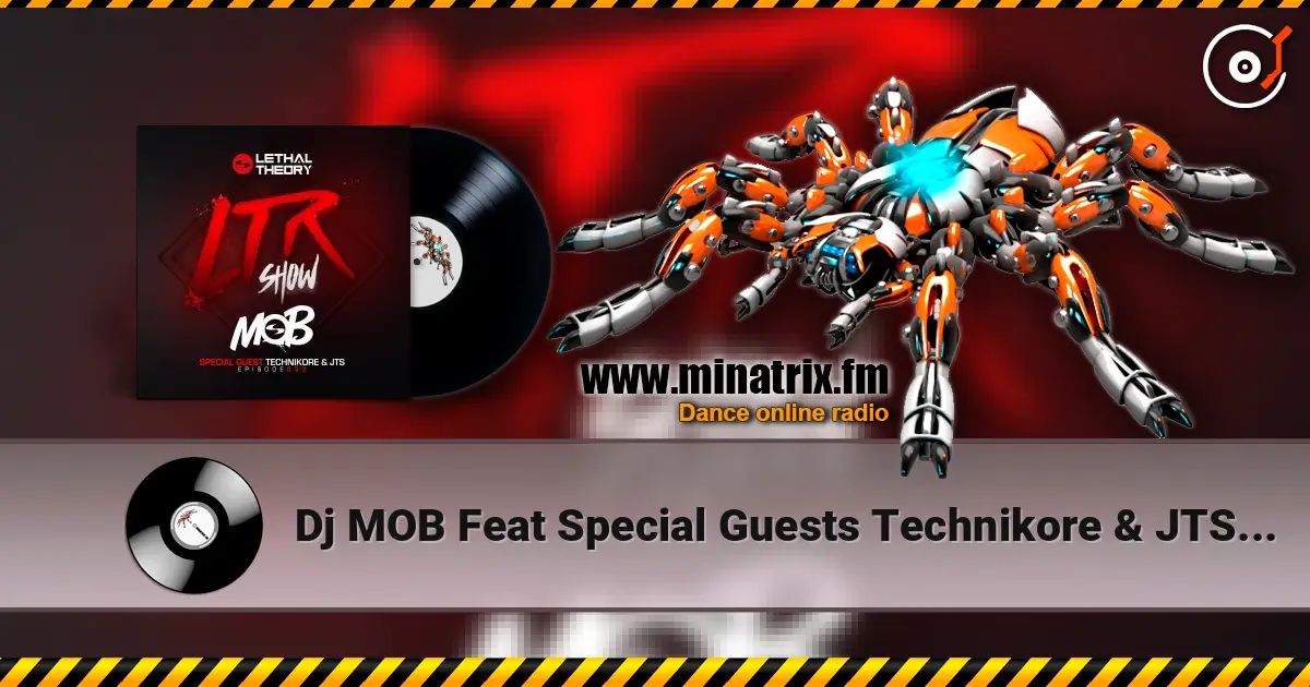 Dj MOB Feat Special Guests Technikore & JTS - LTRadio Episode 32 v3 escuchar online en alta calidad | Minatrix.FM