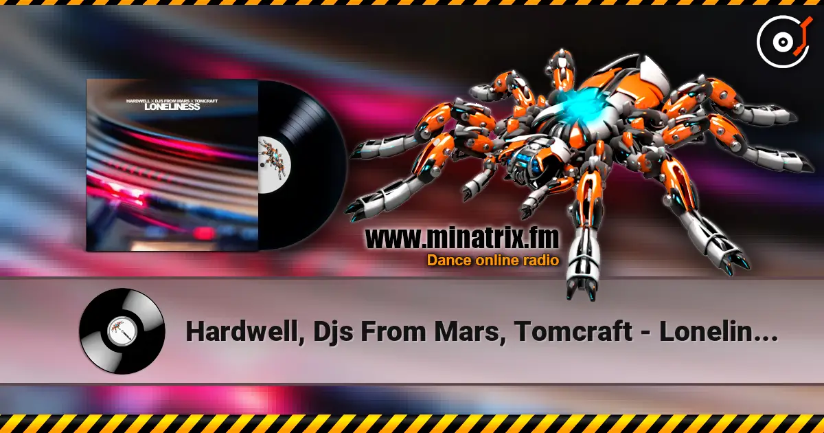 Hardwell, Djs From Mars, Tomcraft - Loneliness escuchar online en alta calidad | Minatrix.FM