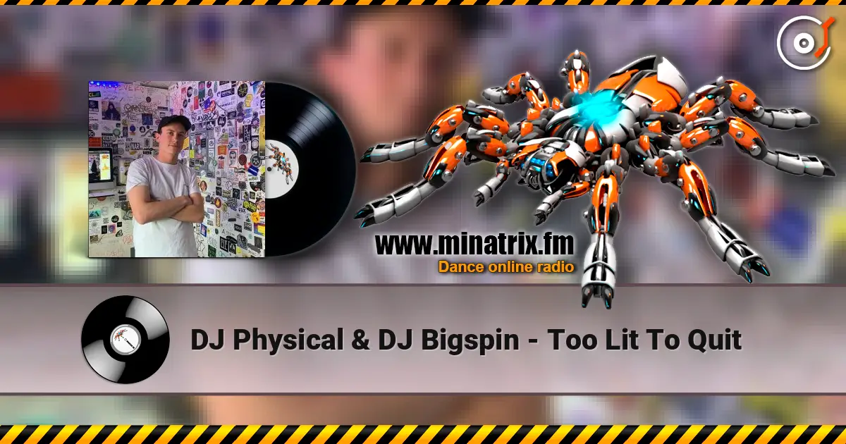 DJ Physical & DJ Bigspin - Too Lit To Quit escuchar online en alta calidad | Minatrix.FM