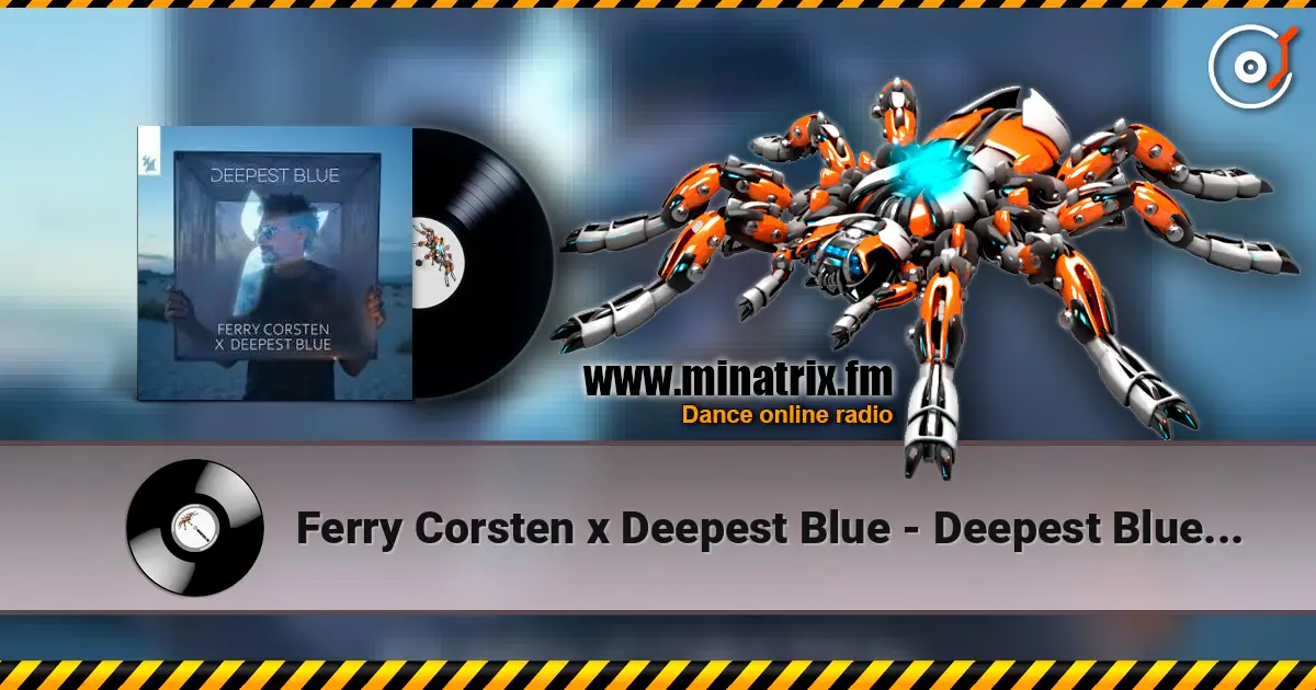 Ferry Corsten x Deepest Blue - Deepest Blue (Extended Mix) escuchar online en alta calidad | Minatrix.FM