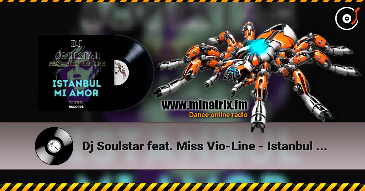 Dj Soulstar feat. Miss Vio-Line - Istanbul Mi Amor (Extended Mix) escuchar online en alta calidad | Minatrix.FM