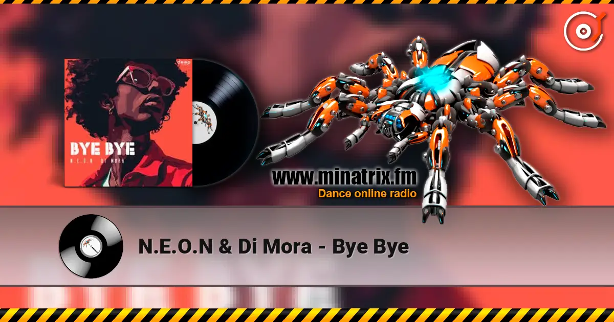 N.E.O.N & Di Mora - Bye Bye слухати онлайн у високій якості | Minatrix.FM