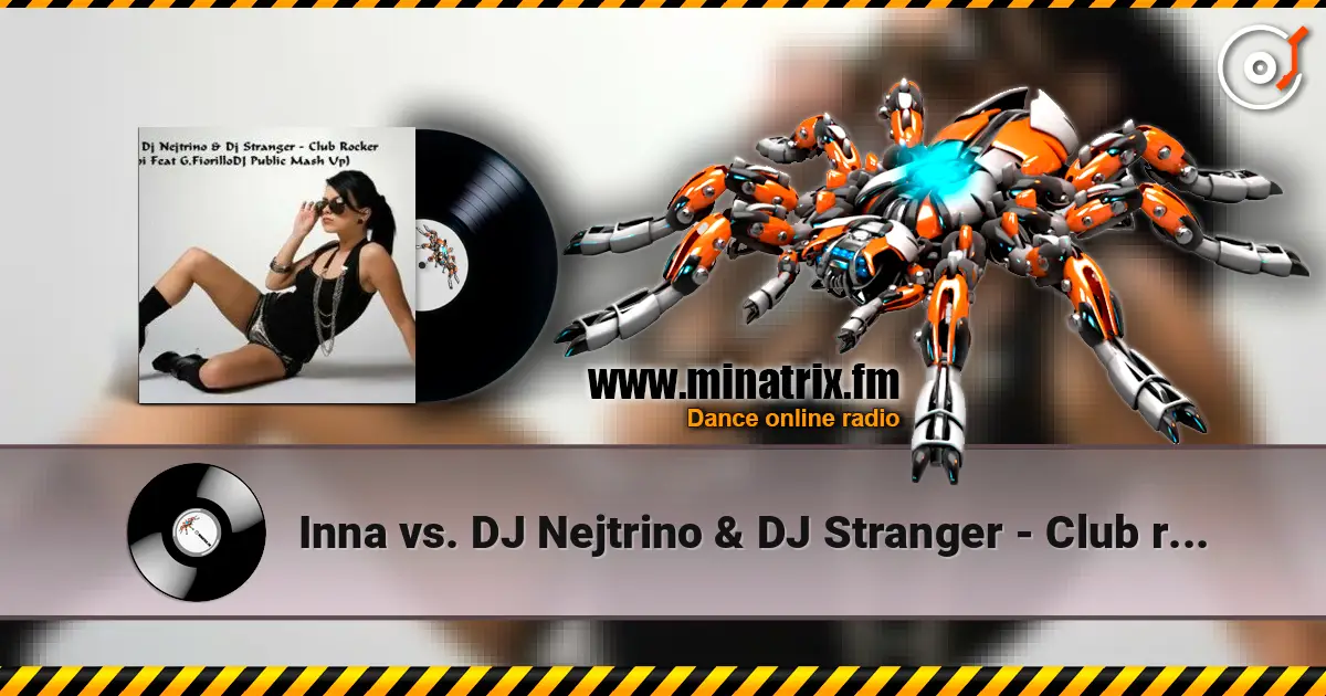 Inna vs. DJ Nejtrino & DJ Stranger - Club rocker (Le Roi Mash-Up Edit) escuchar online en alta calidad | Minatrix.FM