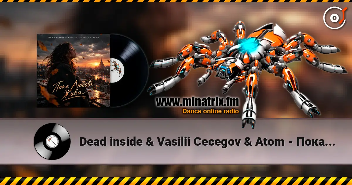 Dead inside & Vasilii Cecegov & Atom - Пока Любовь жива escuchar online en alta calidad | Minatrix.FM