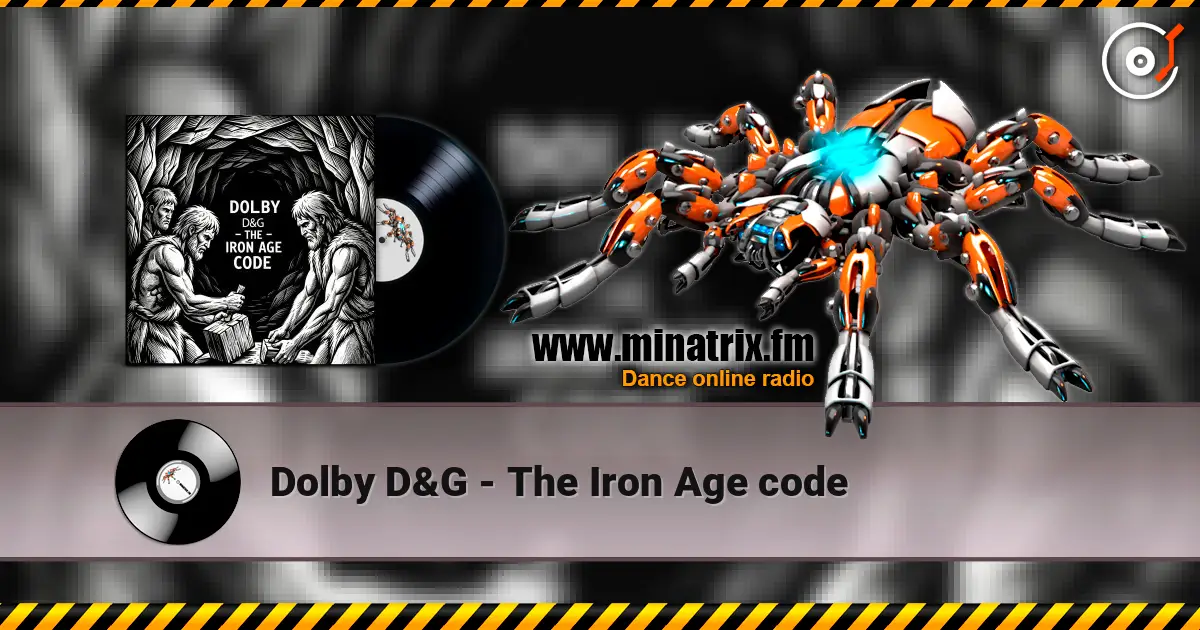 Dolby D&G - The Iron Age code escuchar online en alta calidad | Minatrix.FM