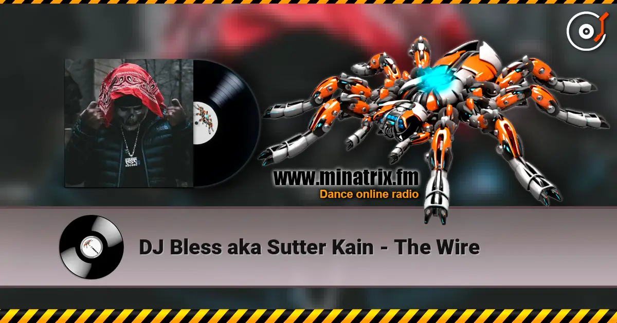 DJ Bless aka Sutter Kain - The Wire escuchar online en alta calidad | Minatrix.FM