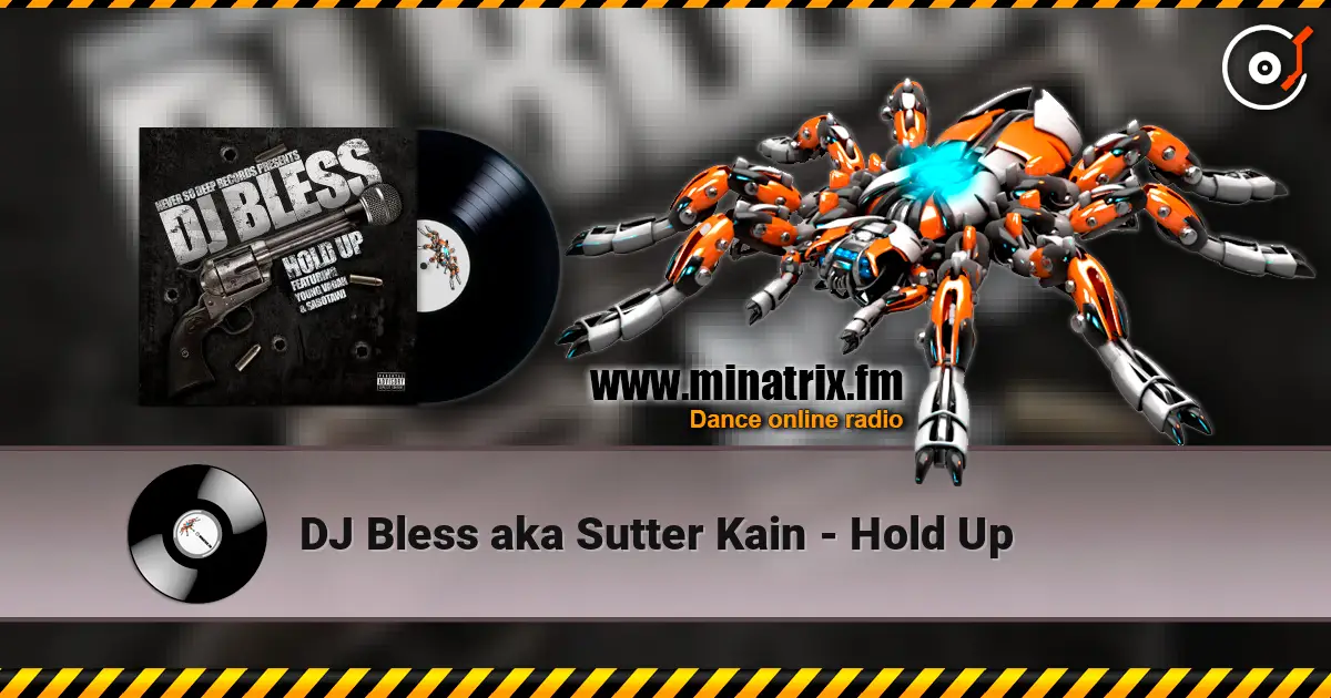 DJ Bless aka Sutter Kain - Hold Up escuchar online en alta calidad | Minatrix.FM