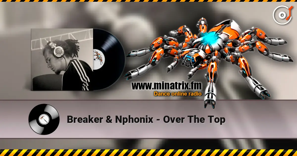 Breaker & Nphonix - Over The Top escuchar online en alta calidad | Minatrix.FM