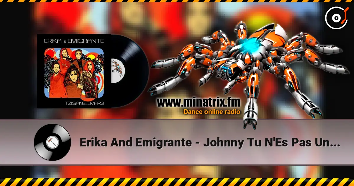 Erika And Emigrante - Johnny Tu N'Es Pas Un Ange escuchar online en alta calidad | Minatrix.FM
