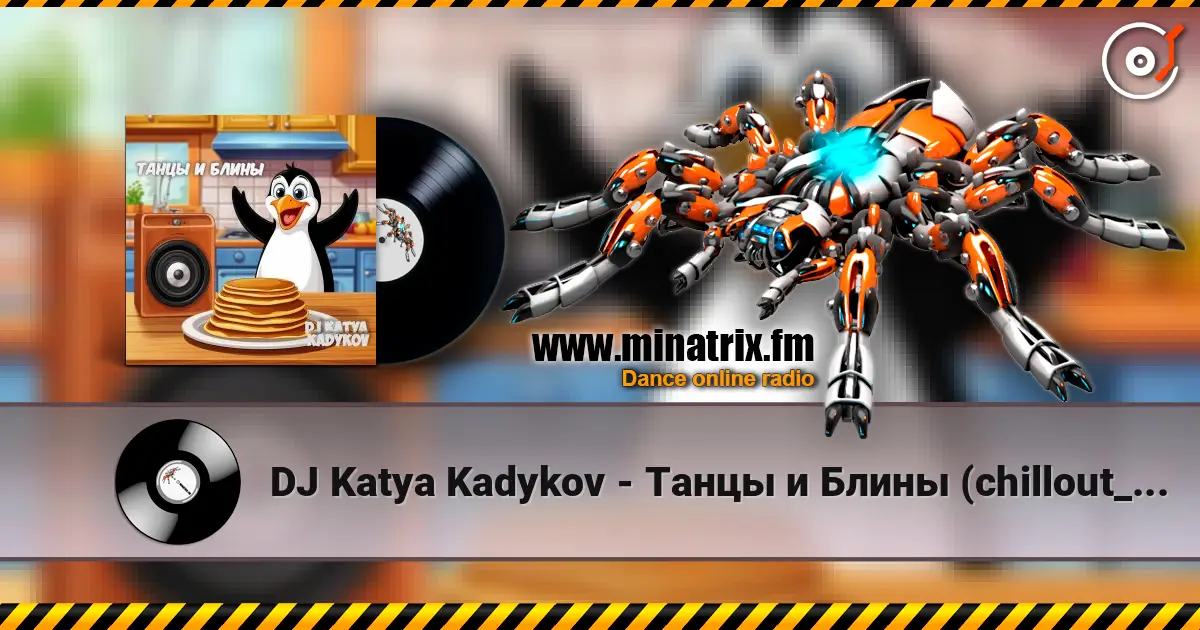 DJ Katya Kadykov - Танцы и Блины (chillout_edit) escuchar online en alta calidad | Minatrix.FM