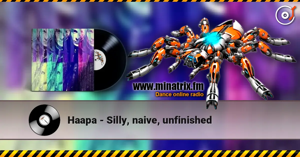 Haapa - Silly, naive, unfinished escuchar online en alta calidad | Minatrix.FM