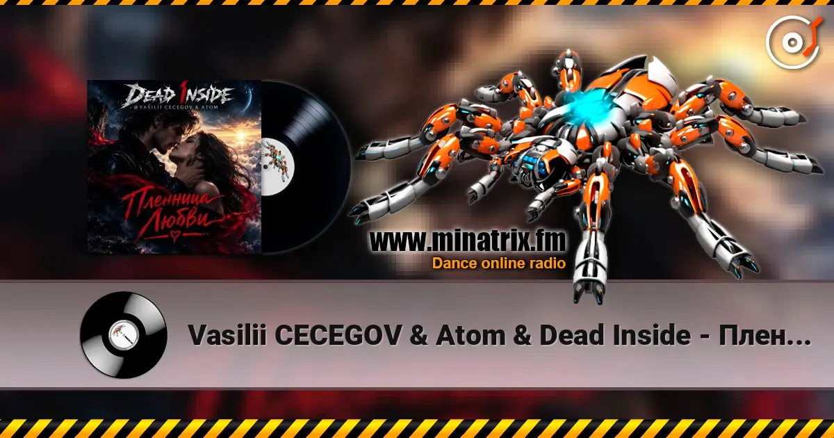 Vasilii CECEGOV & Atom & Dead Inside - Пленница любви escuchar online en alta calidad | Minatrix.FM