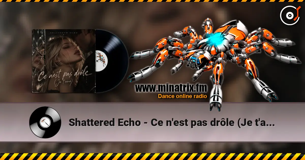 Shattered Echo - Ce n'est pas drôle (Je t'aime) escuchar online en alta calidad | Minatrix.FM