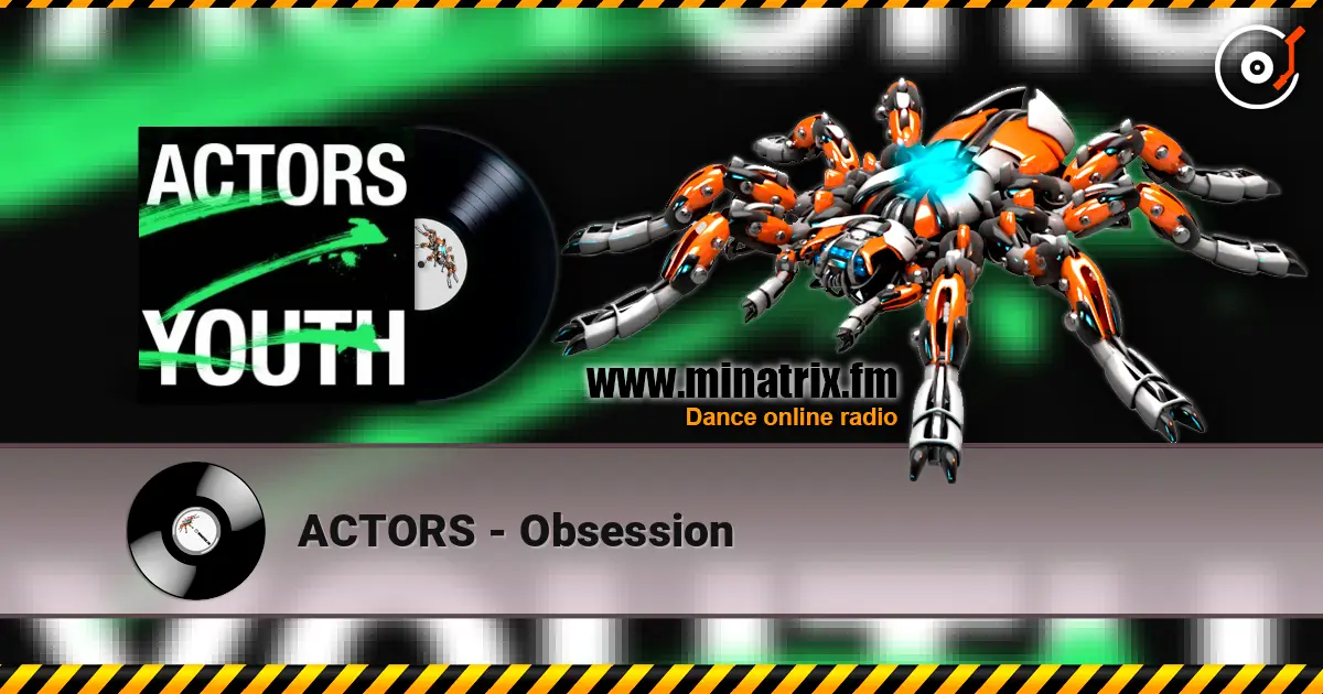 ACTORS - Obsession escuchar online en alta calidad | Minatrix.FM
