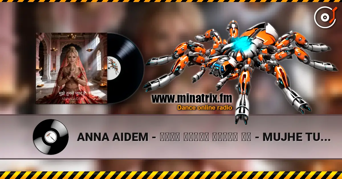 ANNA AIDEM - मुझे तुमसे प्यार है  - MUJHE TUMSE PYAR HAI - Я ЛЮБЛЮ ТЕБЯ! escuchar online en alta calidad | Minatrix.FM