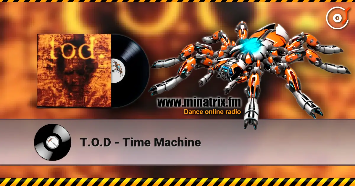 T.O.D - Time Machine escuchar online en alta calidad | Minatrix.FM