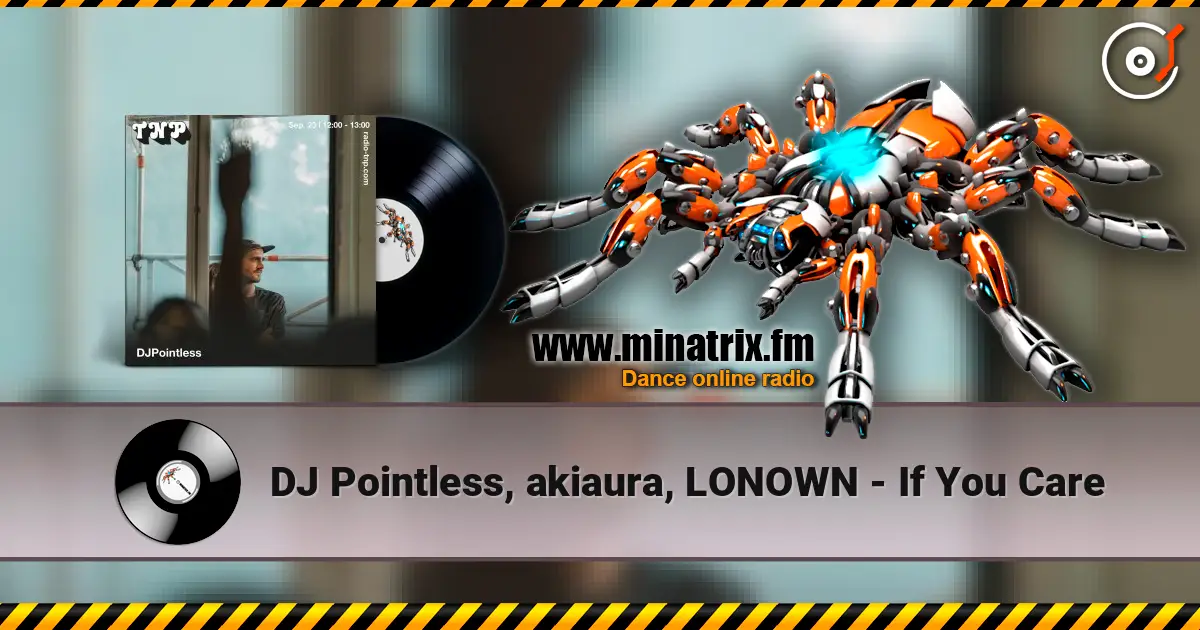 DJ Pointless, akiaura, LONOWN - If You Care escuchar online en alta calidad | Minatrix.FM