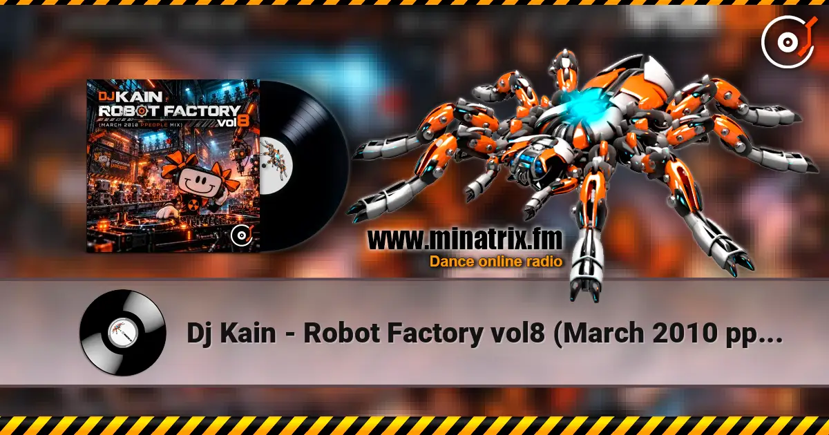 Dj Kain - Robot Factory vol8 (March 2010 ppeople mix) escuchar online en alta calidad | Minatrix.FM