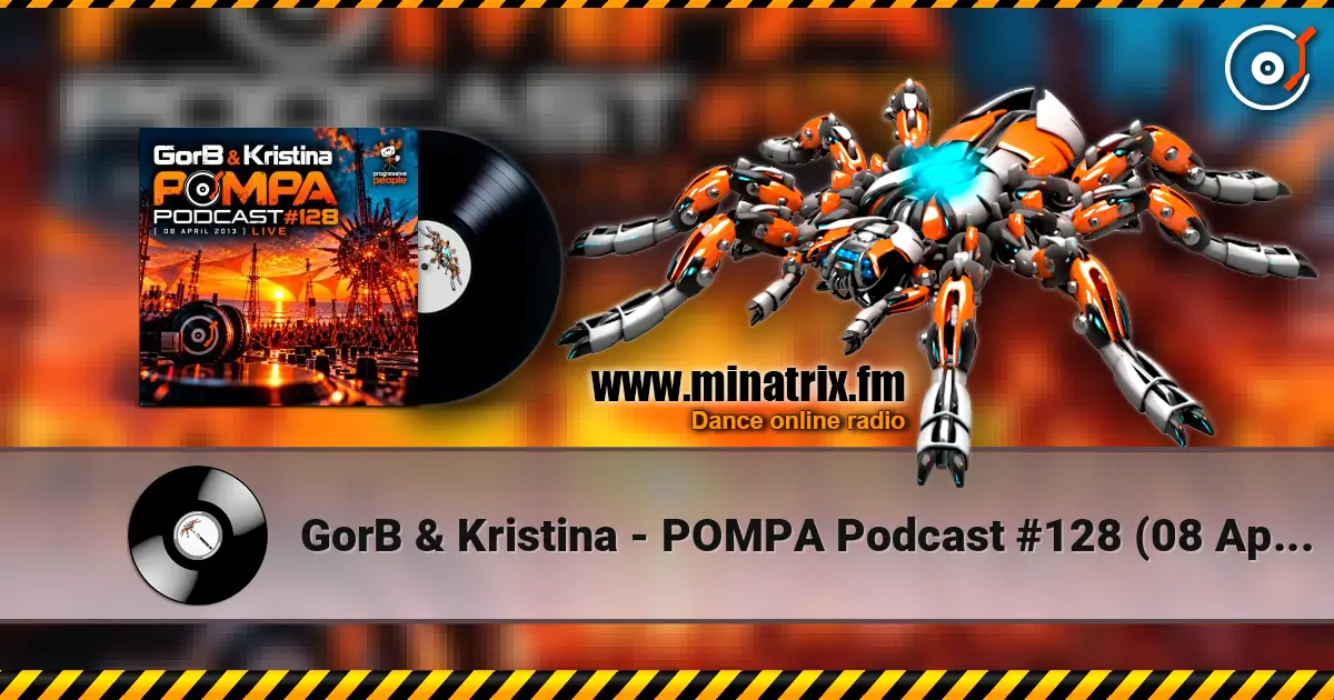 GorB & Kristina - POMPA Podcast #128 (08 April 2013) LIVE escuchar online en alta calidad | Minatrix.FM