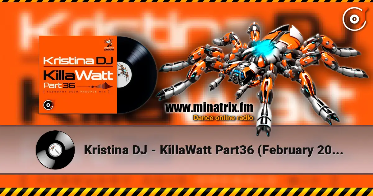 Kristina DJ - KillaWatt Part36 (February 2010 ppeople mix) escuchar online en alta calidad | Minatrix.FM