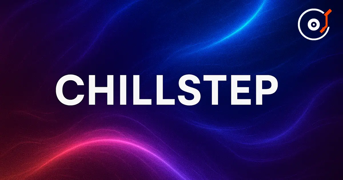 Chillstep — un subgénero melódico y atmosférico del dubstep